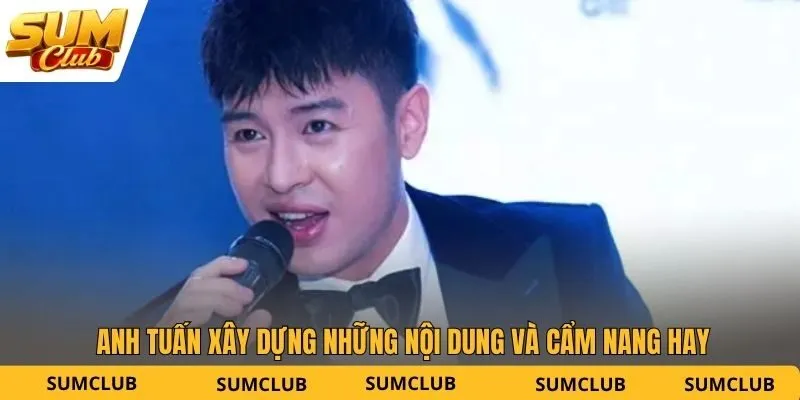 Anh Tuấn xây dựng những nội dung và cẩm nang hay