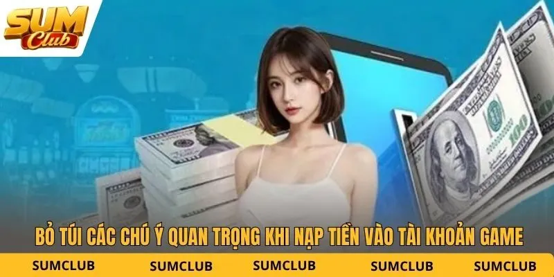 Bỏ túi các chú ý quan trọng khi nạp tiền vào tài khoản game