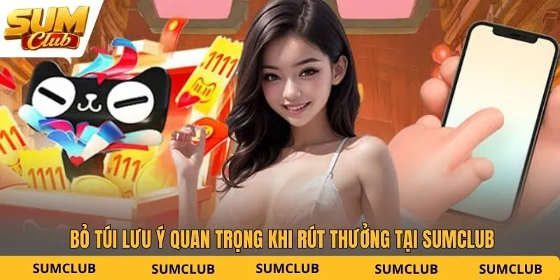 Bỏ túi lưu ý quan trọng khi rút thưởng tại SUMCLUB