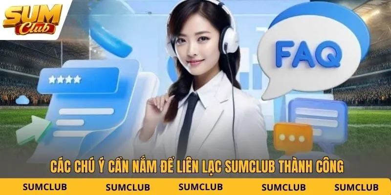 Các chú ý cần nắm để liên lạc SUMCLUB thành công