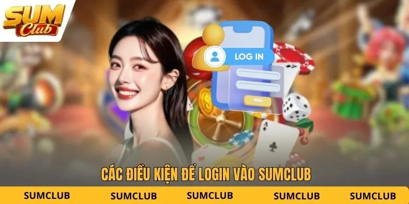 Các điều kiện để login vào SUMCLUB