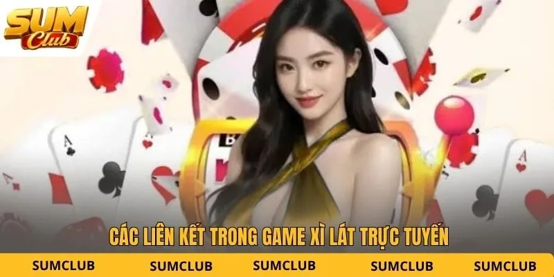 Các liên kết trong game xì lát trực tuyến
