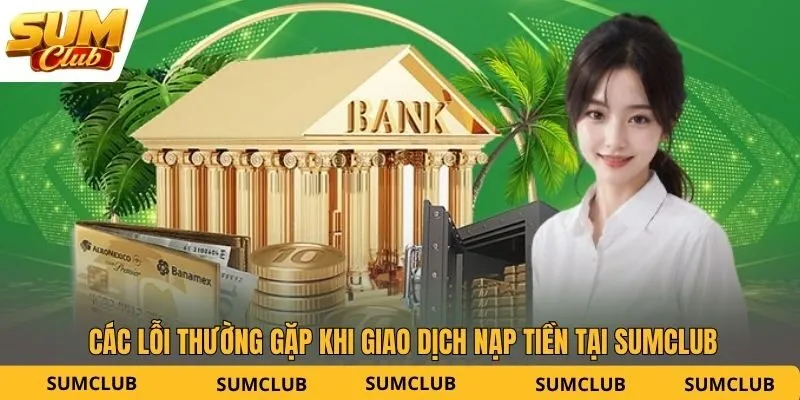 Các lỗi thường gặp khi giao dịch nạp tiền tại SUMCLUB