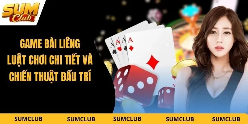 Game Bài Liêng – Luật Chơi Chi Tiết Và Chiến Thuật Đấu Trí