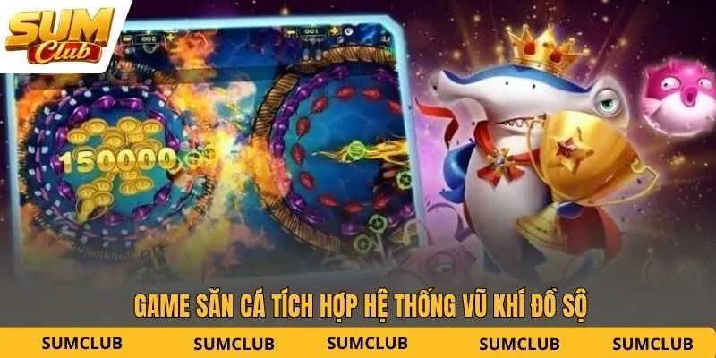 Game săn cá tích hợp hệ thống vũ khí đồ sộ