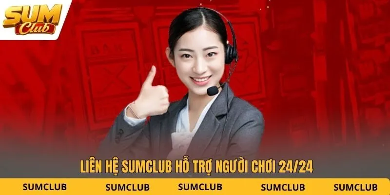 Liên hệ SUMCLUB hỗ trợ người chơi 24/24
