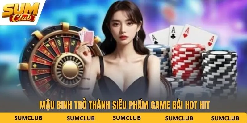 Mậu Binh trở thành siêu phẩm game bài hot hit