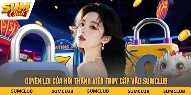 Quyền lợi của hội thành viên truy cập vào SUMCLUB