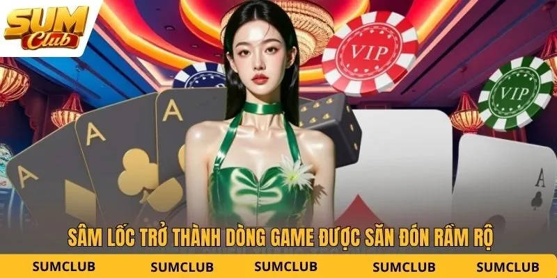 Sâm Lốc trở thành dòng game được săn đón rầm rộ