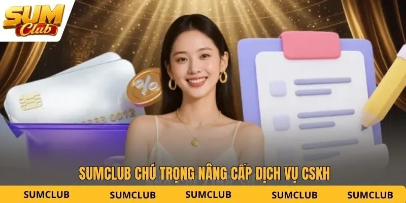 SUMCLUB chú trọng nâng cấp dịch vụ CSKH
