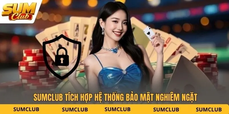 SUMCLUB tích hợp hệ thống bảo mật nghiêm ngặt