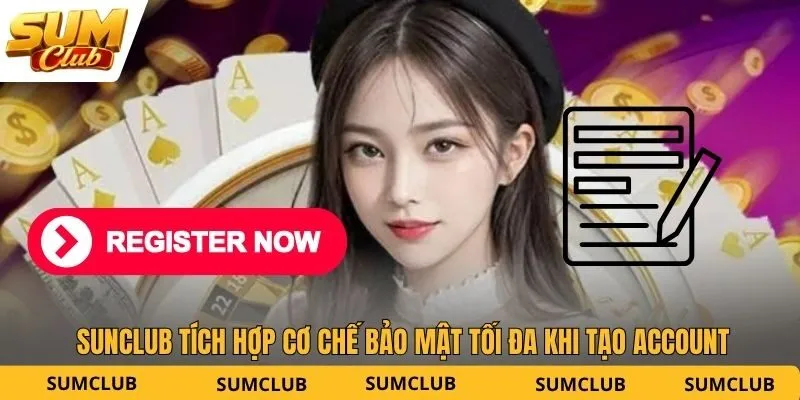 SUNCLUB tích hợp cơ chế bảo mật tối đa khi tạo account