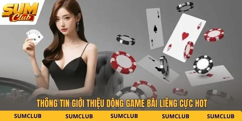 Thông tin giới thiệu dòng game bài Liêng cực hot