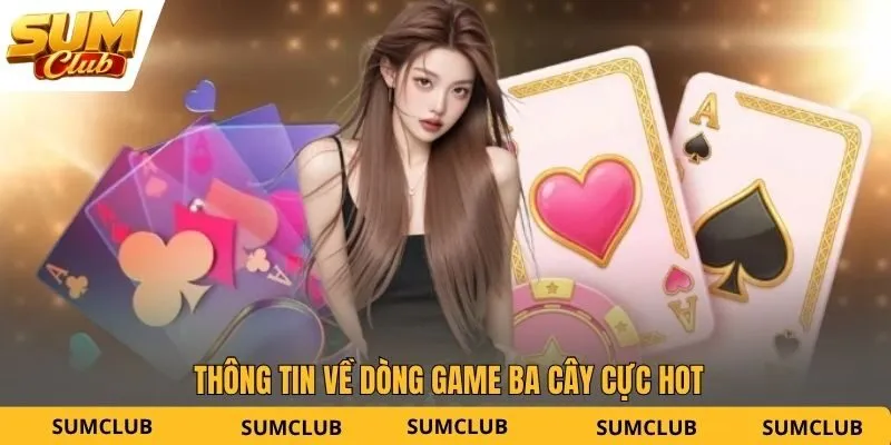 Thông tin về dòng game ba cây cực hot
