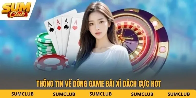 Thông tin về dòng game bài xì dách cực hot