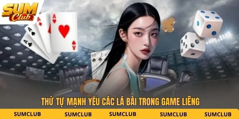 Thứ tự mạnh yếu các lá bài trong game Liêng